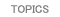 TOPICS